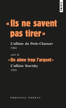 " ils ne savent pas tirer " : l'affaire du Petit-Clamart, 1963 - " on aime trop l'argent " : l'affaire Stavisky, 1935