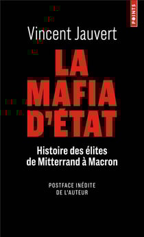 La mafia d'Etat : histoire des élites de Mitterand à Macron