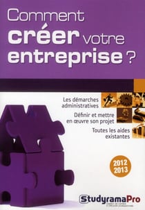 Comment créer votre entreprise ? (édition 2012-2013)