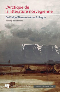 Droit au pôle - l'arctique de la littérature norvégienne : de fridtjof nansen à anne b. ragde