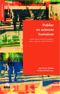 Publier en sciences humaines : Quels enjeux, quelles modalités, quels supports, quelle diffusion ?