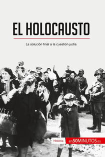 El Holocausto : La solución final a la cuestión judia