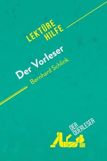 Der Vorleser von Bernhard Schlink (Lektürehilfe) : Detaillierte Zusammenfassung, Personenanalyse und Interpretation