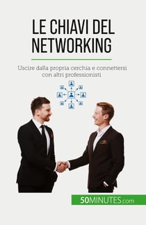 Le chiavi del networking : Uscire dalla propria cerchia e connettersi con altri professionisti