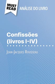 Confissões (livros I-IV) de Jean-Jacques Rousseau (Analise do livro) : Analise completa e resumo pormenorizado do trabalho