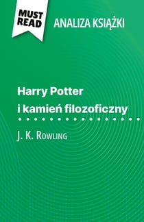 Harry Potter i kamien filozoficzny ksiazka J. K. Rowling (Analiza ksiazki) : Pelna analiza i szczególowe podsumowanie pracy