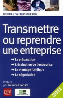 Transmettre ou reprendre une entreprise (édition 2011)