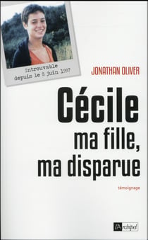 Cécile, ma fille, ma disparue - la quête d'un père