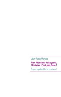 Non monsieur fukuyama, l'histoire n'est pas finie !
