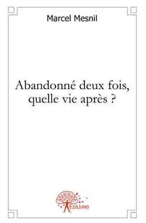 Abandonné deux fois, quelle vie après ?