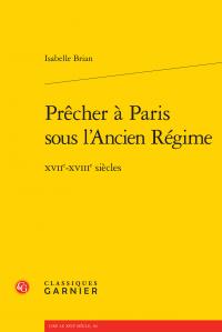 Prêcher à Paris sous l'Ancien Régime - XVIIe-XVIIIe siècles