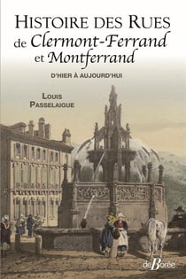 Histoire des rues de Clermont-Ferrand et Montferrand : d'hier à aujourd'hui