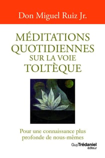 Méditations quotidiennes sur la voie toltèque : pour une connaissance plus profonde de nous-mêmes