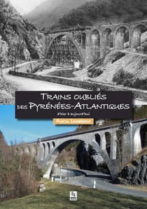 Trains oubliés des Pyrénées-Atlantiques - d'hier à aujourd'hui