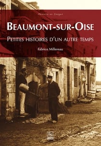 Beaumont-sur-Oise - petites histoires d'un autre temps