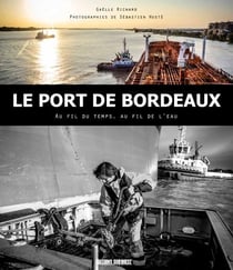 Le port de Bordeaux, au fil du temps, au fil de l'eau