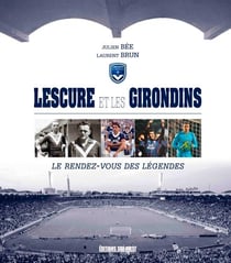 Lescure et les Girondins, le rendez-vous des légendes