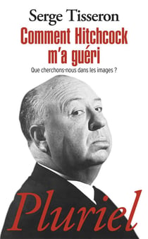 Comment Hitchcok m'a guéri - que cherchons-nous dans les images ?