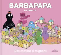 Barbapapa en famille ! : des chatons si mignons