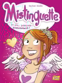 Mistinguette Tome 7 : un peu... beaucoup... passionnément !