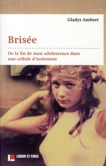 Brisée - de la fin de mon adolescence dans une cellule d'isolement