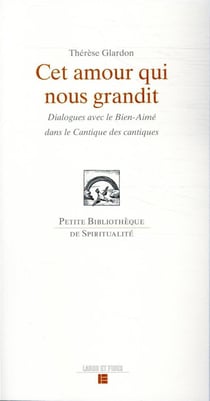 Cet amour qui nous grandit - dialogue avec le Bien-Aimé dans la cantique des cantiques