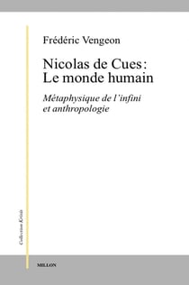 Nicolas de Cues : le monde humain - métaphysique de l'infini et antropologie