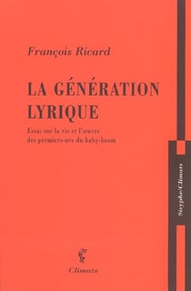 La generation lyrique - essai sur la vie et l'oeuvre des premiers-nes du baby-boom