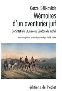 Mémoires d'un aventurier juif - du Shtetl de Lituanie au Soudan du Mahdi