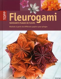 Fleurogami - ravissants pliages de fleurs - réalisés à partir de différents papiers pour pliages