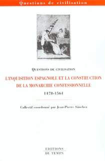 L'inquisition espagnole et la construction de la monarchie confessionnelle - 1478-1561