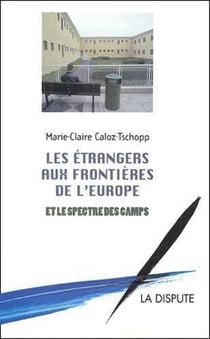 Étrangers aux frontières de l'Europe et le spectre des camps (Les)