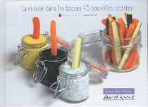 La cuisine dans les bocaux - 40 nouvelles recettes