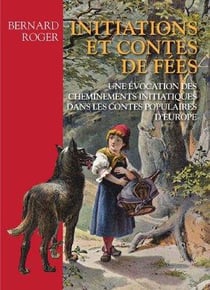 Initiations et contes de fées - une évocation des cheminements initiatiques dans les contes populaires d'europe