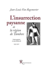 L'insurrection paysanne de la région de Tambov - luttes agraires et ordre bolchevik - 1919-1921