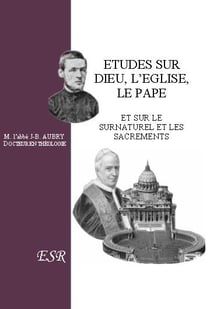 Études sur Dieu, l'Eglise, le Pape - et sur le surnaturel et les sacrements