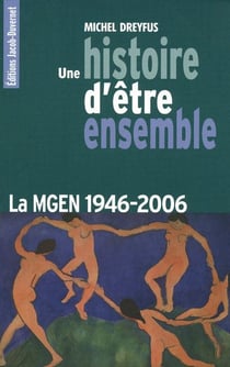 UNE HISTOIRE D'ETRE ENSEMBLE LA MGEN 1946-2006