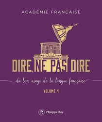Dire, ne pas dire - du bon usage de la langue française Tome 4