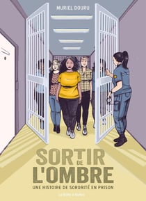 Sortir de l'ombre - Une histoire de sororité en prison