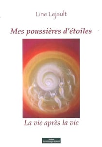 Mes poussières d'étoiles - la vie après la vie