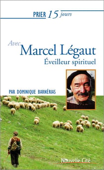 Prier 15 jours avec... Tome 194 : Marcel Légaut - philosophe