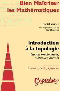 Introduction à la topologie - espaces topologiques, métriques, normés