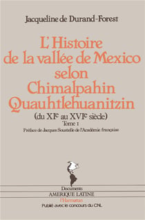 L'histoire de la vallee de Mexico selon Chimalpahin  Quauhtlehuanitzin  t.1 - du XI au XVI siècle