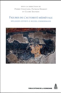 Figures de l'autorité médiévale : Mélanges offerts à Michel Zimmermann