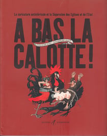 A Bas La Calotte - La Caricature Enticlericale