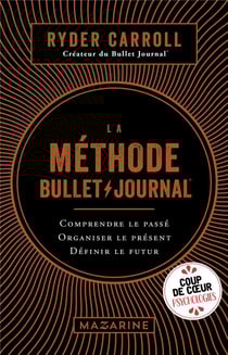 La méthode bullet journal - comprendre le passé, organiser le présent, définir l'avenir