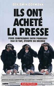 Ils ont acheté la presse : pour mieux comprendre enfin pourquoi elle se tait, étouffe ou encense