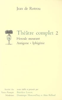 Théâtre complet t.2 - Hercule mourant, Antigone, Iphigénie (edition 2006)