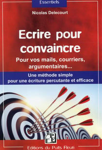 Écrire pour convaincre - pour vos mails, courriers, argumentaires...