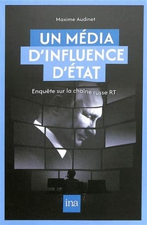 Un média d'influence d'Etat : Enquête sur la chaîne russe RT